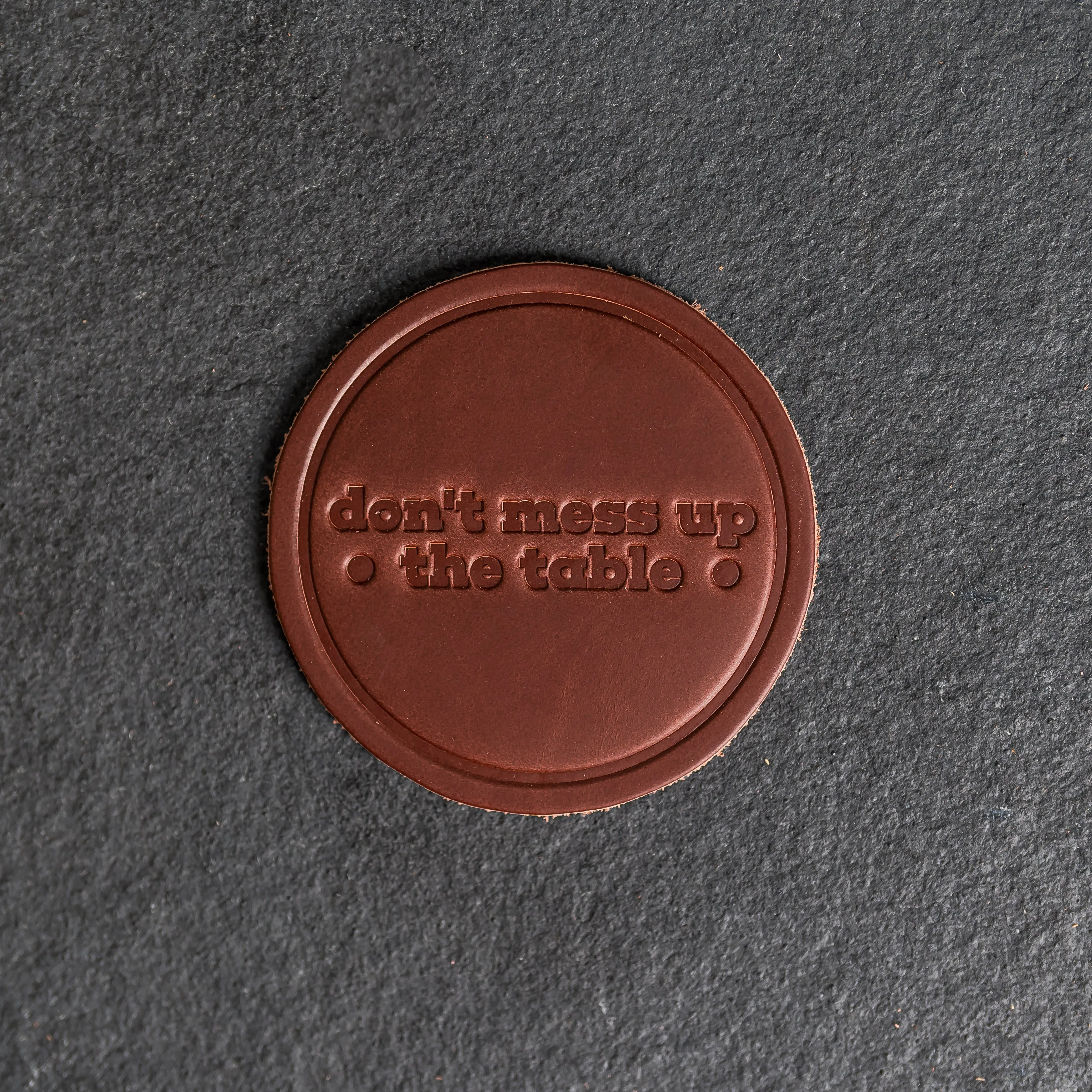 Don't Mess Up the Table Leather Coasters - 4" Round - Sold individually or as a Set of 4