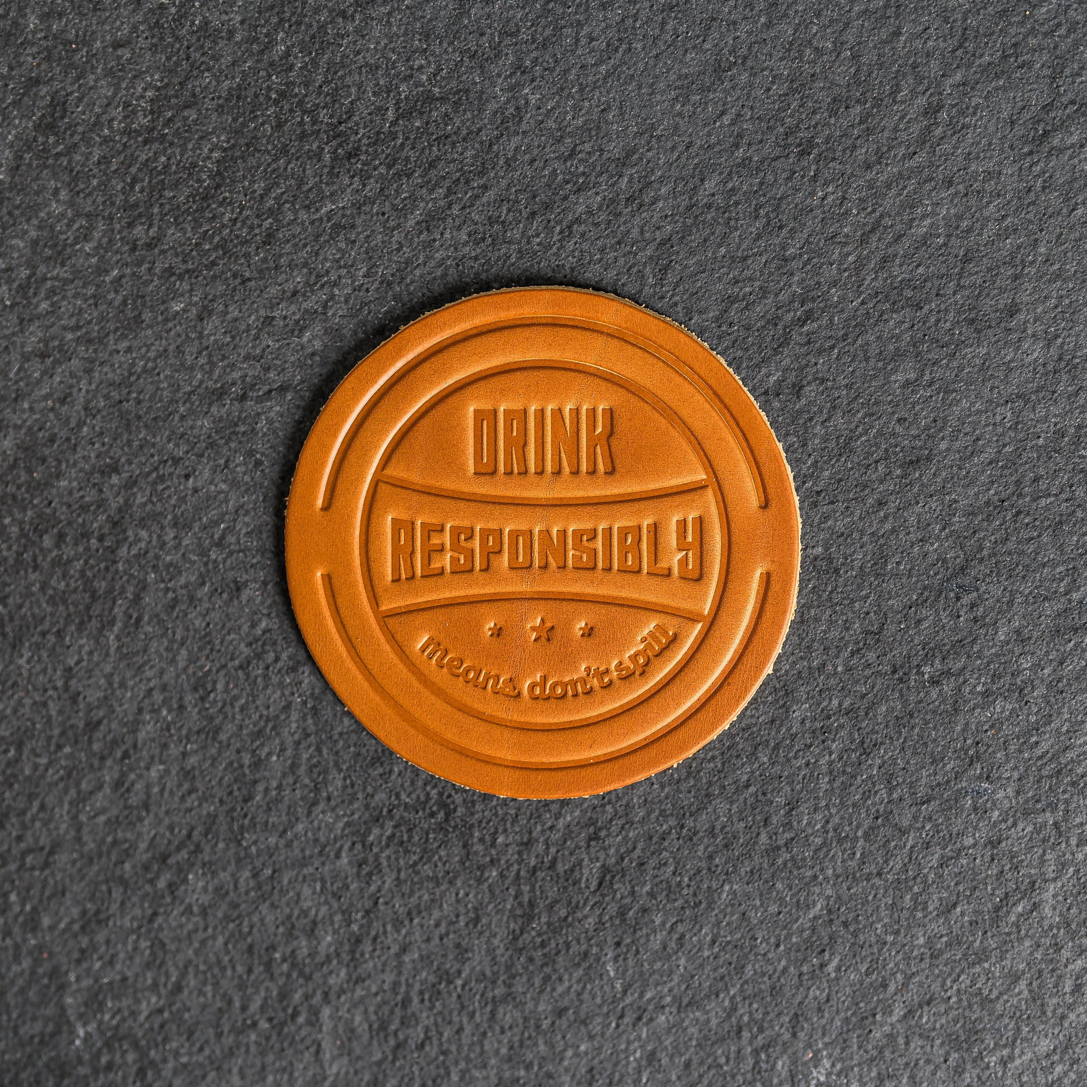 Drink Responsibly Means Don't Spill Leather Coasters - 4" Round - Sold individually or as a Set of 4