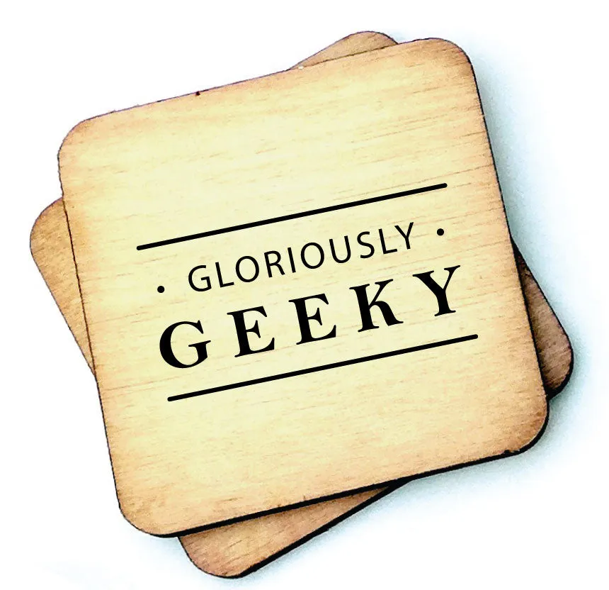 Gloriously Geeky - Rustic Wooden Coaster - RWC1